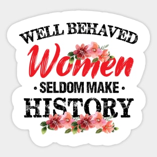 Women - Well Behaved Women Seldom Make History - Feminism Sticker